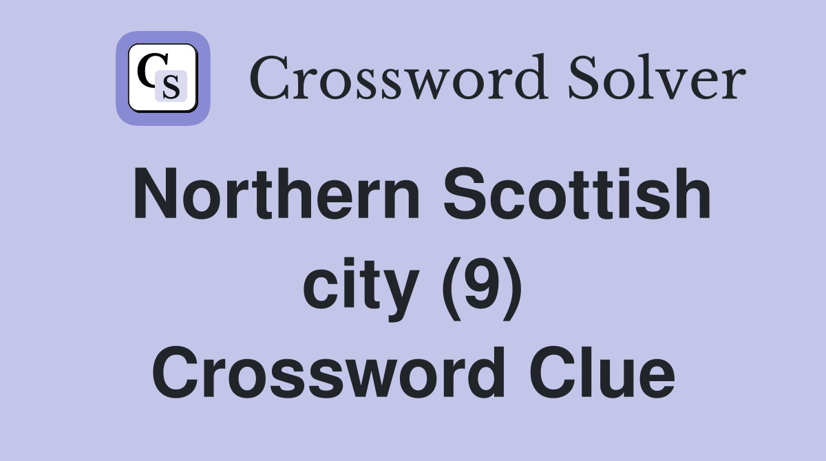 Northern Scottish city (9) Crossword Clue Answers Crossword Solver